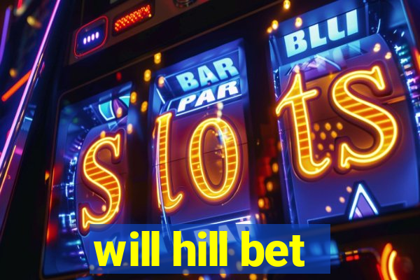 will hill bet