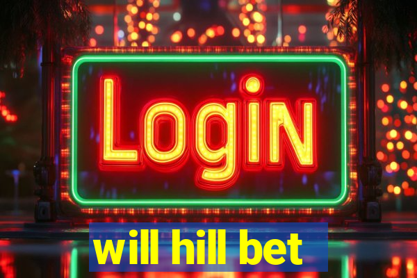 will hill bet