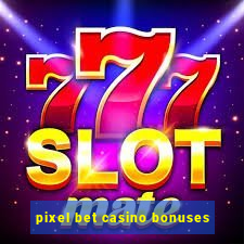 pixel bet casino bonuses