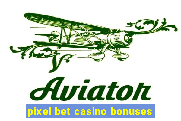 pixel bet casino bonuses