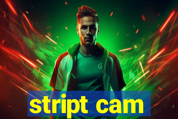 stript cam