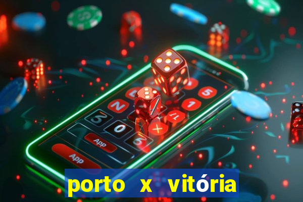 porto x vitória sc palpite