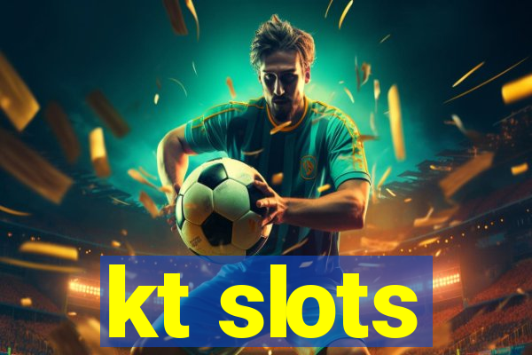 kt slots