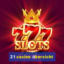 21 casino übersicht