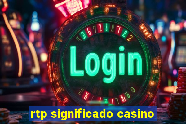 rtp significado casino