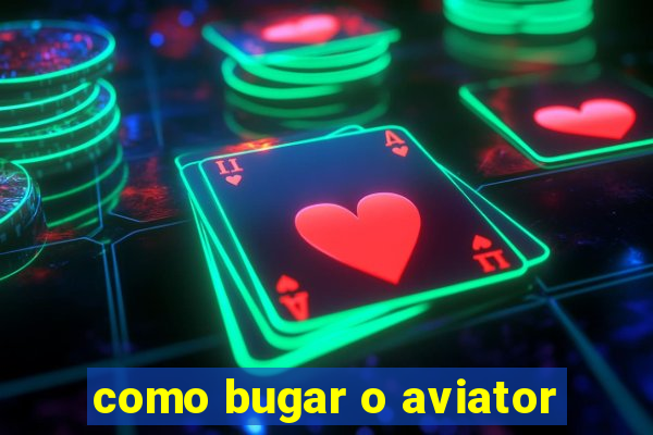 como bugar o aviator