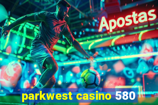 parkwest casino 580