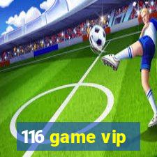 116 game vip