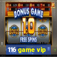 116 game vip