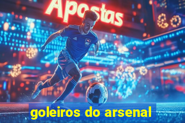 goleiros do arsenal