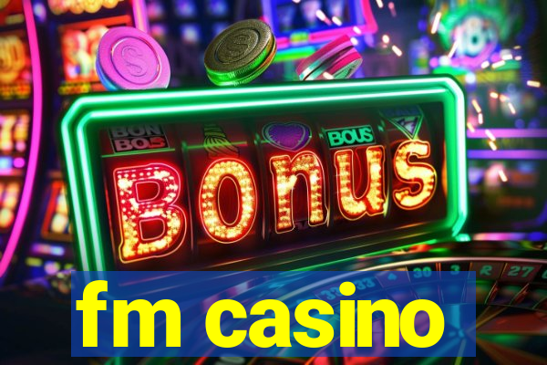 fm casino