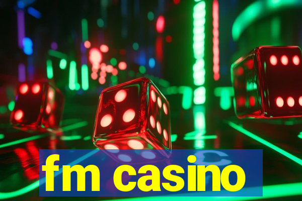 fm casino