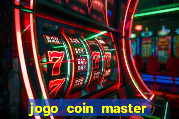 jogo coin master da dinheiro