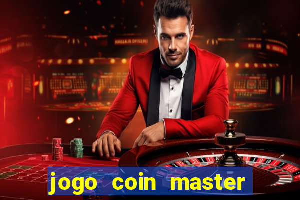 jogo coin master da dinheiro