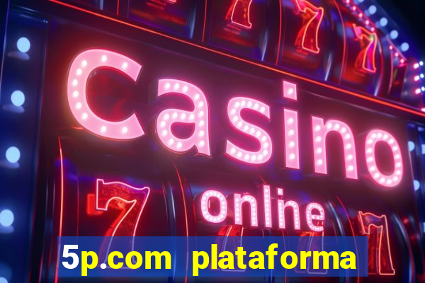 5p.com plataforma de jogos