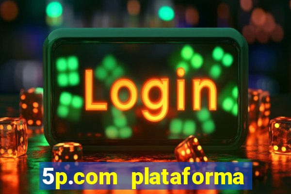 5p.com plataforma de jogos