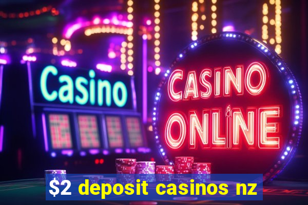 $2 deposit casinos nz