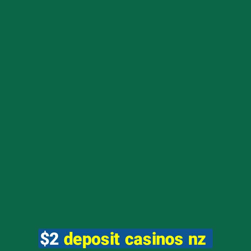 $2 deposit casinos nz