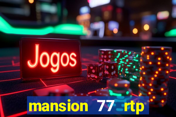 mansion 77 rtp live slot gacor