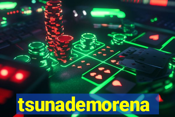 tsunademorena