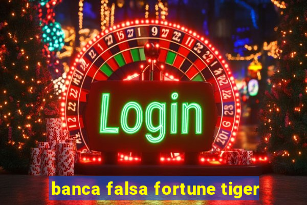 banca falsa fortune tiger