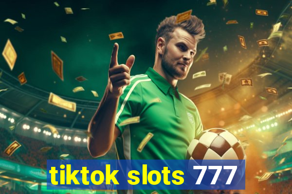 tiktok slots 777