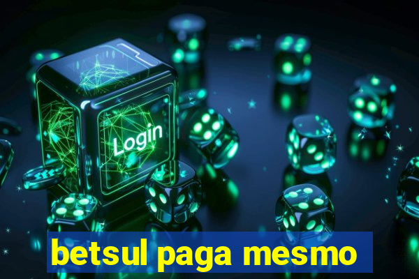 betsul paga mesmo