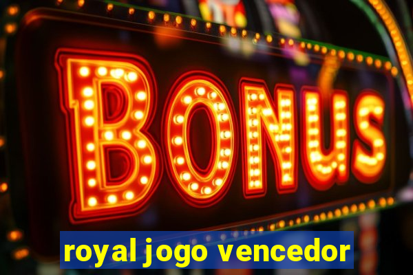 royal jogo vencedor