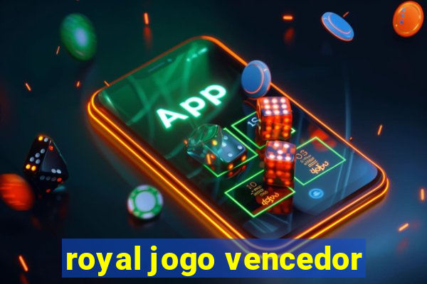 royal jogo vencedor