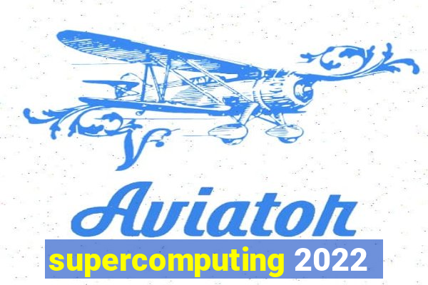 supercomputing 2022