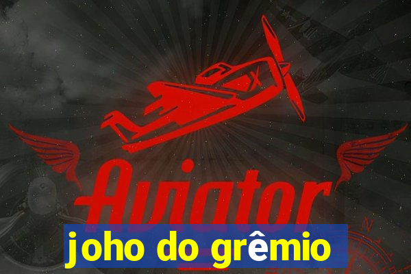 joho do grêmio