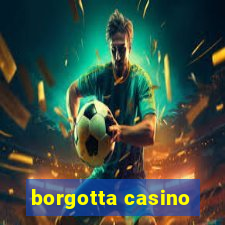 borgotta casino