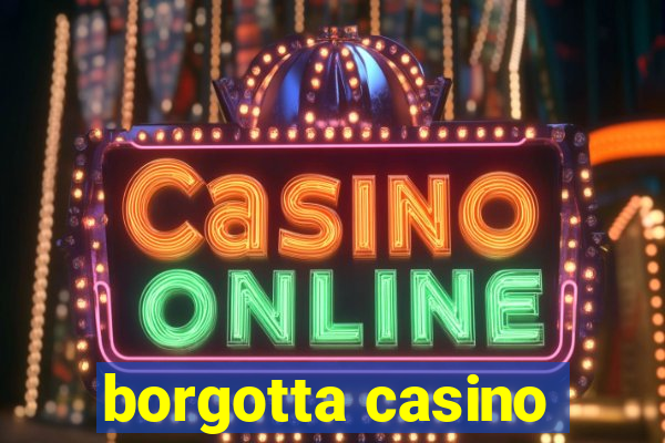 borgotta casino