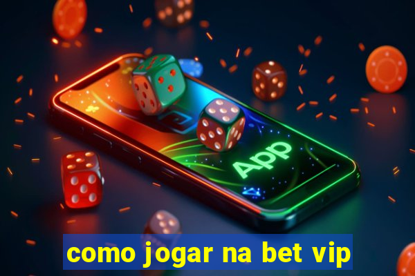 como jogar na bet vip