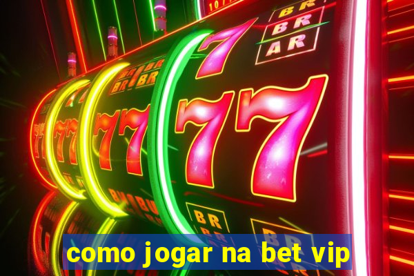 como jogar na bet vip