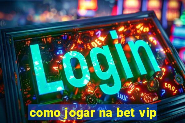 como jogar na bet vip