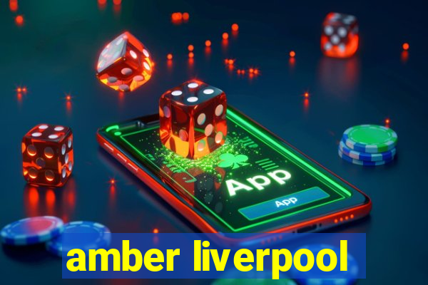 amber liverpool