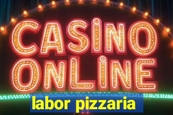 labor pizzaria