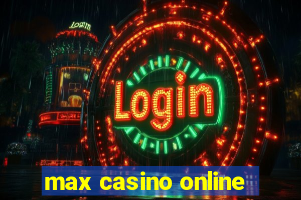 max casino online