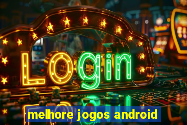 melhore jogos android