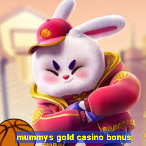 mummys gold casino bonus