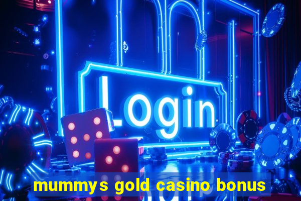 mummys gold casino bonus