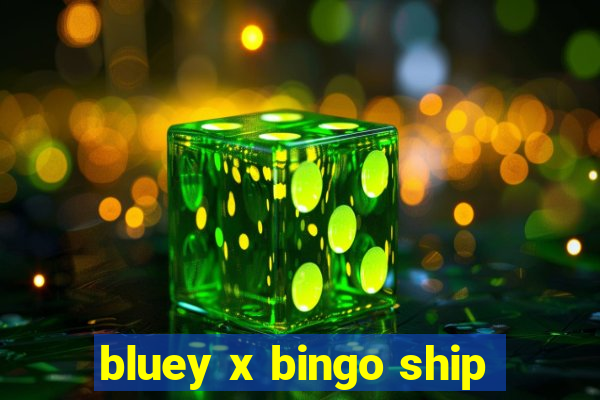 bluey x bingo ship