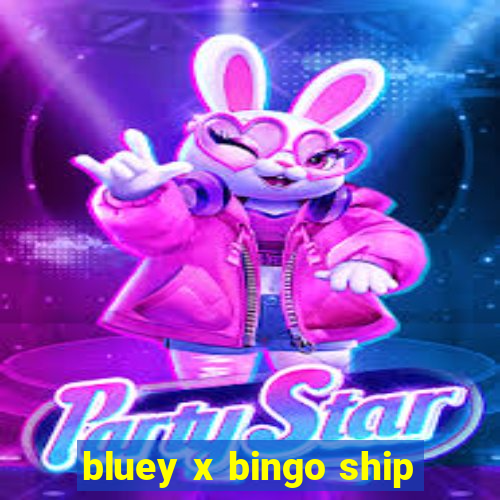 bluey x bingo ship