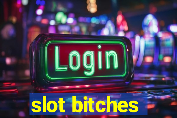 slot bitches