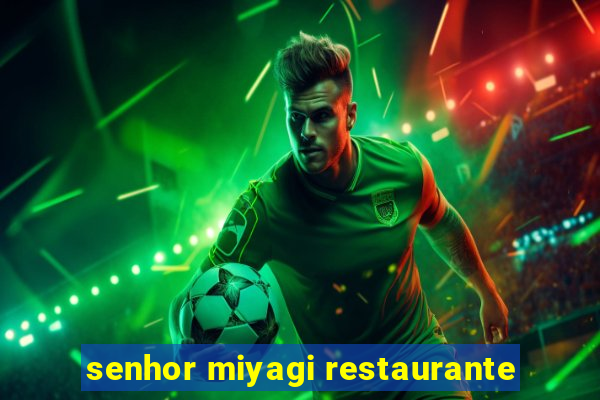 senhor miyagi restaurante