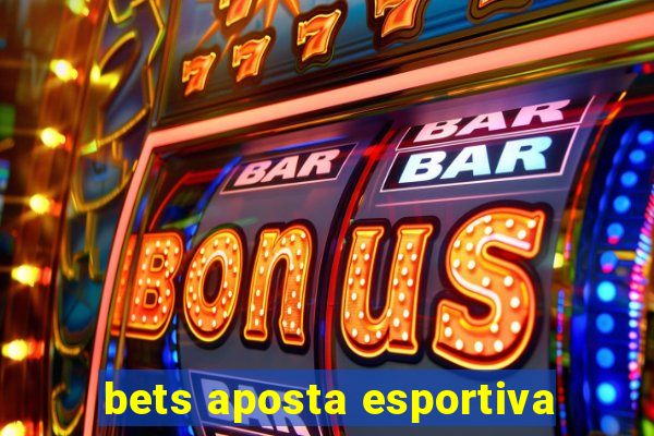 bets aposta esportiva