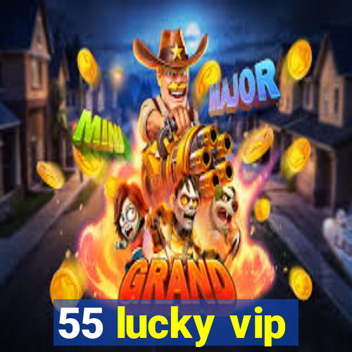 55 lucky vip