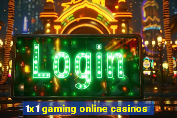 1x1 gaming online casinos