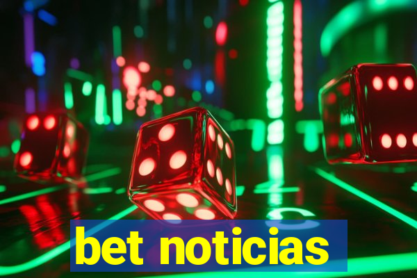 bet noticias